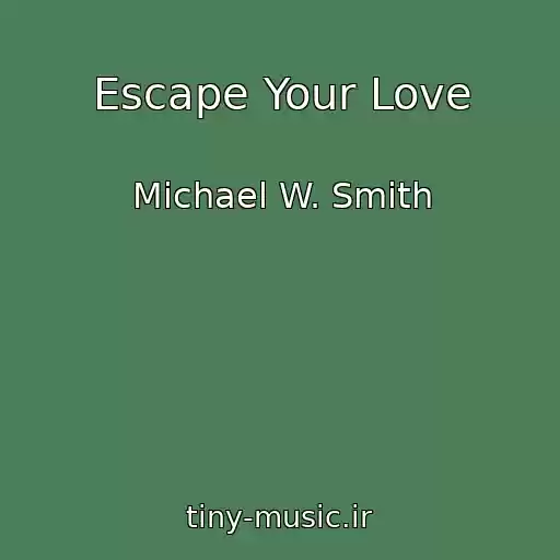 کاور آهنگ Escape Your Love از Michael W. Smith
