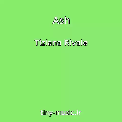 کاور آهنگ Ash از Tiziana Rivale