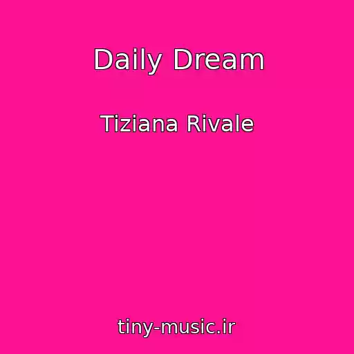 کاور آهنگ Daily Dream از Tiziana Rivale