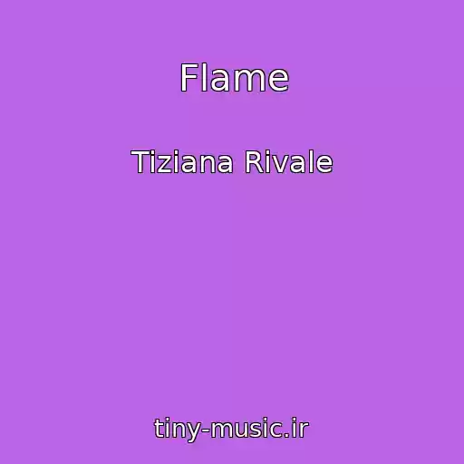 کاور آهنگ Flame از Tiziana Rivale
