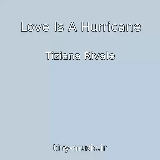 کاور آهنگ Love Is A Hurricane از Tiziana Rivale