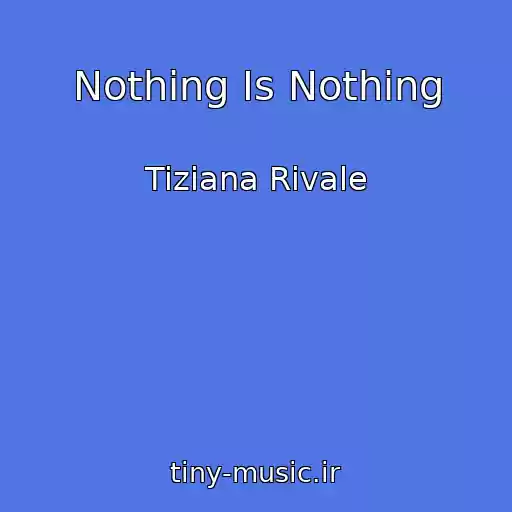 کاور آهنگ Nothing Is Nothing از Tiziana Rivale