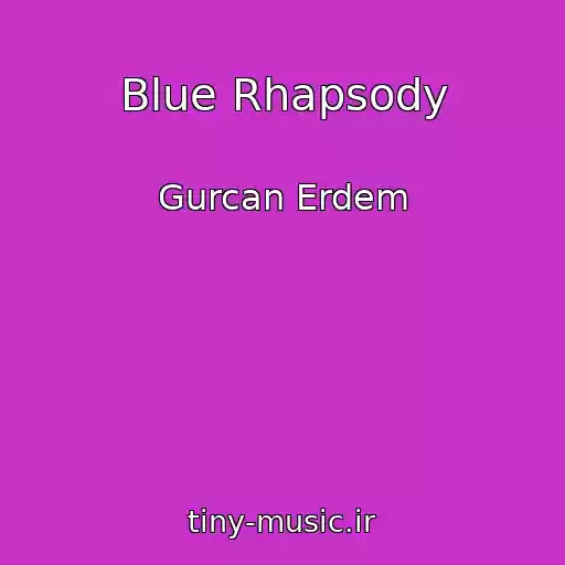 کاور آهنگ Blue Rhapsody از Gurcan Erdem