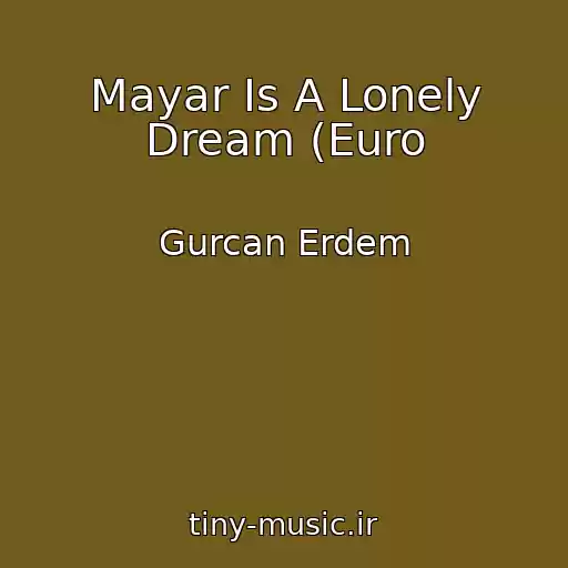 کاور آهنگ Mayar Is A Lonely Dream (Euro از Gurcan Erdem