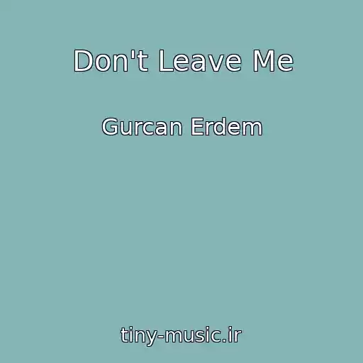 کاور آهنگ Don't Leave Me از Gurcan Erdem