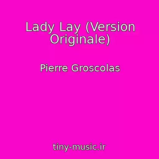 کاور آهنگ Lady Lay (Version Originale) از Pierre Groscolas