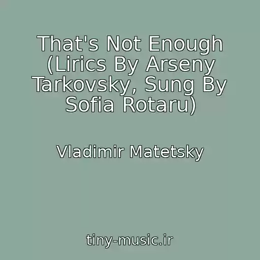 کاور آهنگ That's Not Enough (Lirics By Arseny Tarkovsky, Sung By Sofia Rotaru) از Vladimir Matetsky