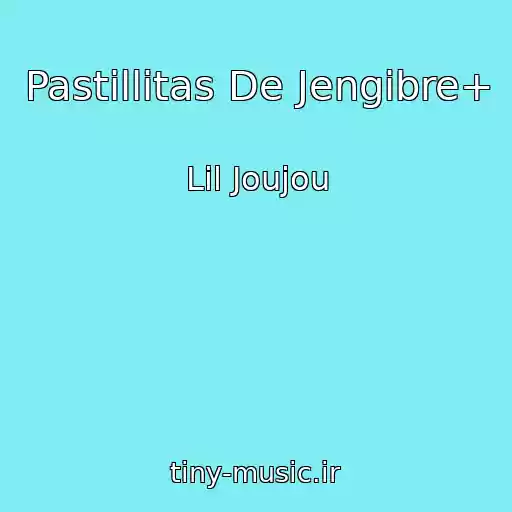 کاور آهنگ Pastillitas De Jengibre+ از Lil Joujou