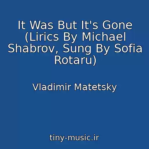 کاور آهنگ It Was But It's Gone (Lirics By Michael Shabrov, Sung By Sofia Rotaru) از Vladimir Matetsky