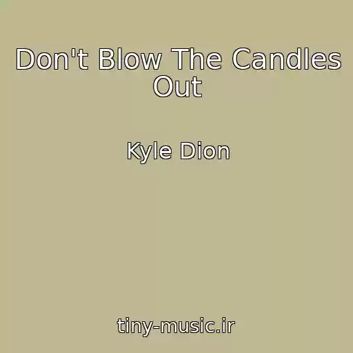 کاور آهنگ Don't Blow The Candles Out از Kyle Dion