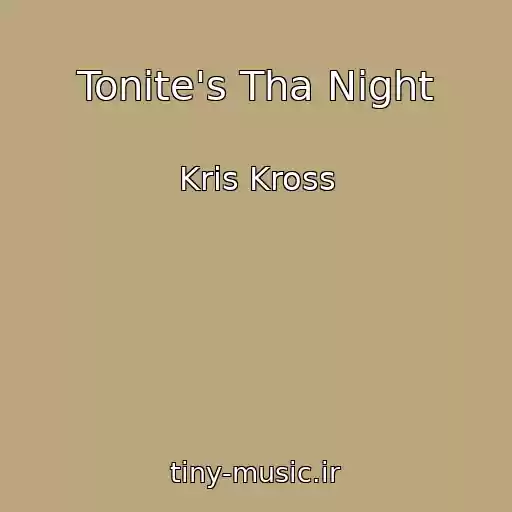 کاور آهنگ Tonite's Tha Night از Kris Kross