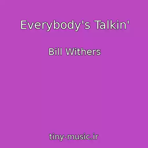 کاور آهنگ Everybody's Talkin' از Bill Withers