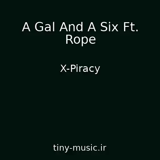 کاور آهنگ A Gal And A Six Ft. Rope از X-Piracy