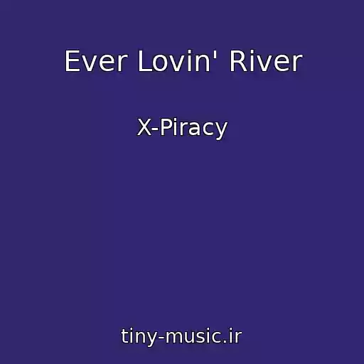 کاور آهنگ Ever Lovin' River از X-Piracy