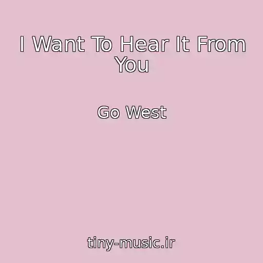 کاور آهنگ I Want To Hear It From You از Go West
