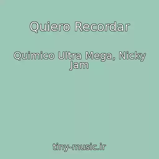 کاور آهنگ Quiero Recordar از Quimico Ultra Mega, Nicky Jam