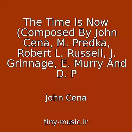 کاور آهنگ The Time Is Now (Composed By John Cena, M. Predka, Robert L. Russell, J. Grinnage, E. Murry And D. P از John Cena