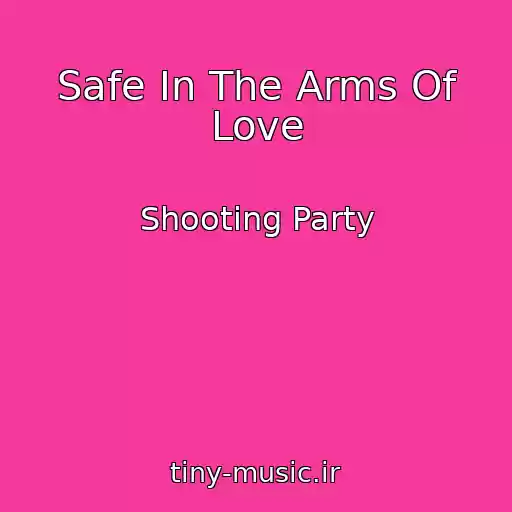 کاور آهنگ Safe In The Arms Of Love از Shooting Party