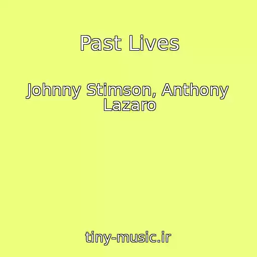 کاور آهنگ Past Lives از Johnny Stimson, Anthony Lazaro