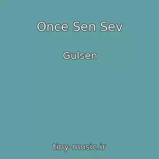 کاور آهنگ Once Sen Sev از Gulsen