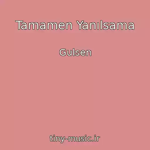 کاور آهنگ Tamamen Yanılsama از Gulsen