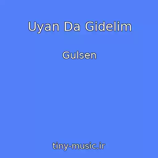 کاور آهنگ Uyan Da Gidelim از Gulsen