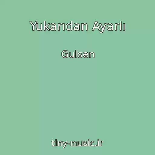 کاور آهنگ Yukarıdan Ayarlı از Gulsen