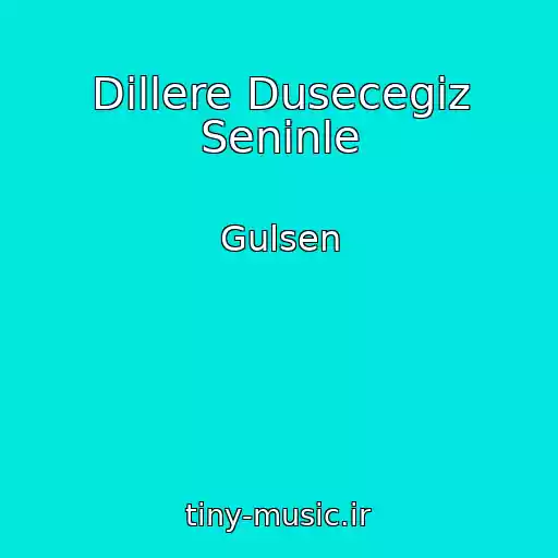 کاور آهنگ Dillere Dusecegiz Seninle از Gulsen