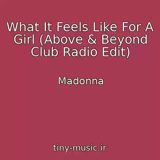 کاور آهنگ What It Feels Like For A Girl (Above & Beyond Club Radio Edit) از Madonna