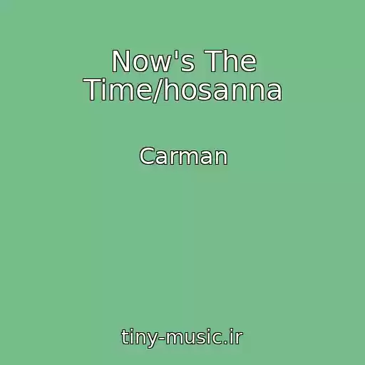 کاور آهنگ Now's The Time/hosanna از Carman