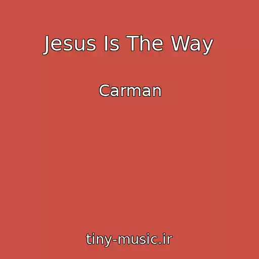کاور آهنگ Jesus Is The Way از Carman