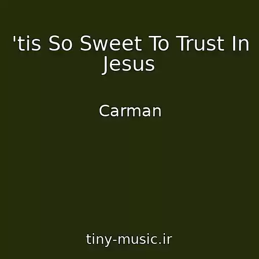 کاور آهنگ 'tis So Sweet To Trust In Jesus از Carman