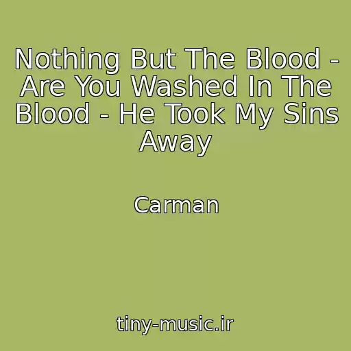 کاور آهنگ Nothing But The Blood - Are You Washed In The Blood - He Took My Sins Away از Carman