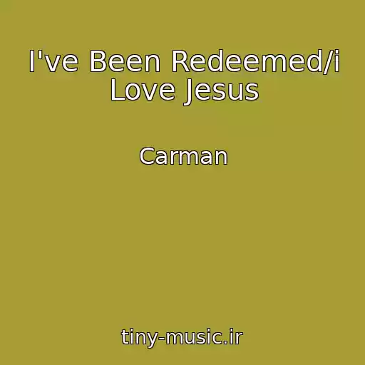 کاور آهنگ I've Been Redeemed/i Love Jesus از Carman