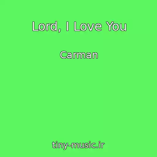 کاور آهنگ Lord, I Love You از Carman
