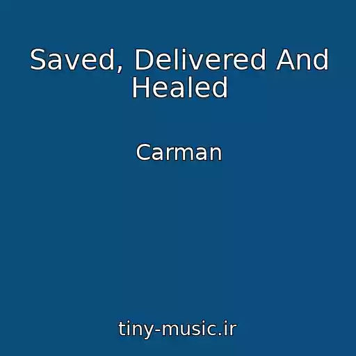 کاور آهنگ Saved, Delivered And Healed از Carman