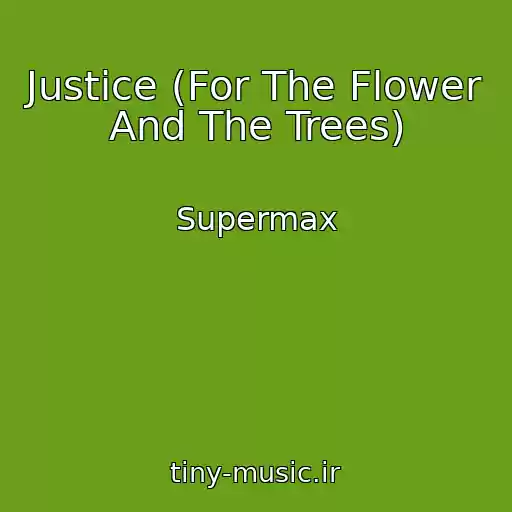 کاور آهنگ Justice (For The Flower And The Trees) از Supermax
