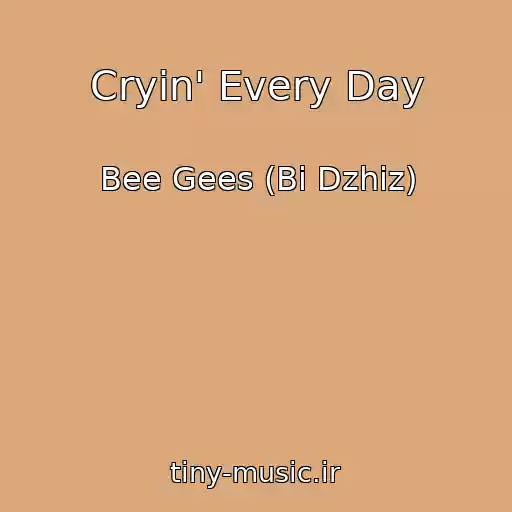 کاور آهنگ Cryin' Every Day از Bee Gees (Bi Dzhiz)