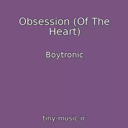کاور آهنگ Obsession (Of The Heart) از Boytronic