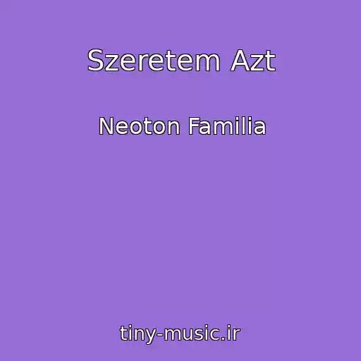 کاور آهنگ Szeretem Azt از Neoton Familia