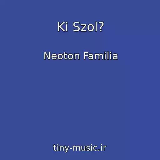 کاور آهنگ Ki Szol? از Neoton Familia