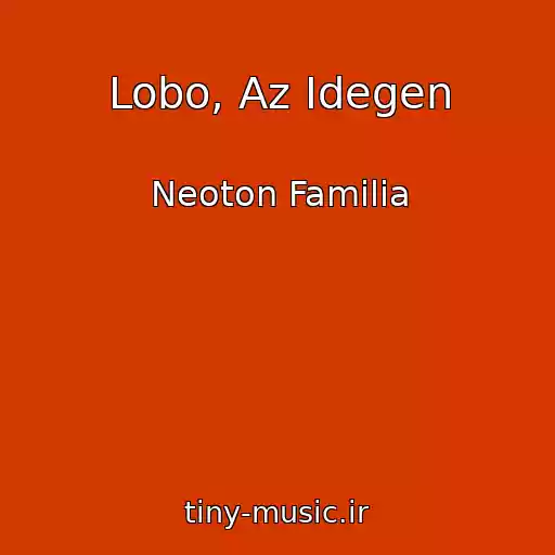 کاور آهنگ Lobo, Az Idegen از Neoton Familia