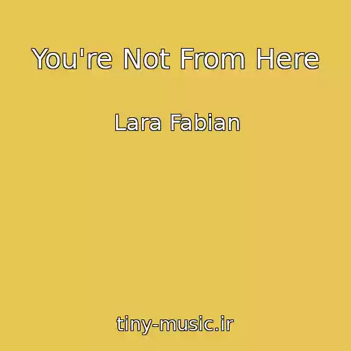 کاور آهنگ You're Not From Here از Lara Fabian