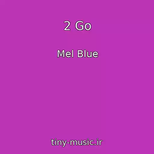 کاور آهنگ 2 Go از Mel Blue