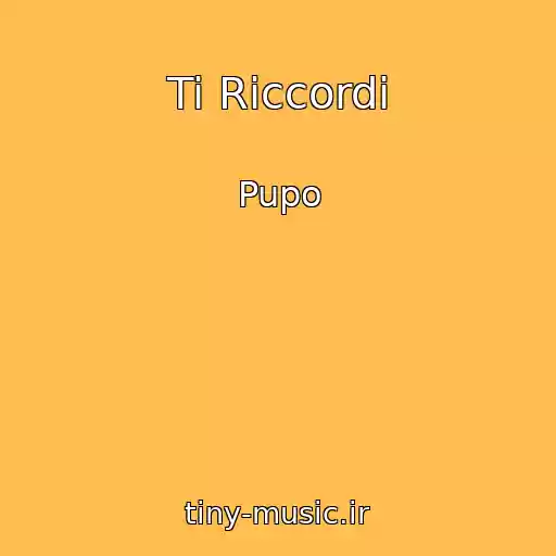 کاور آهنگ Ti Riccordi از Pupo