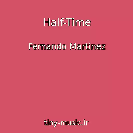 کاور آهنگ Half-Time از Fernando Martinez