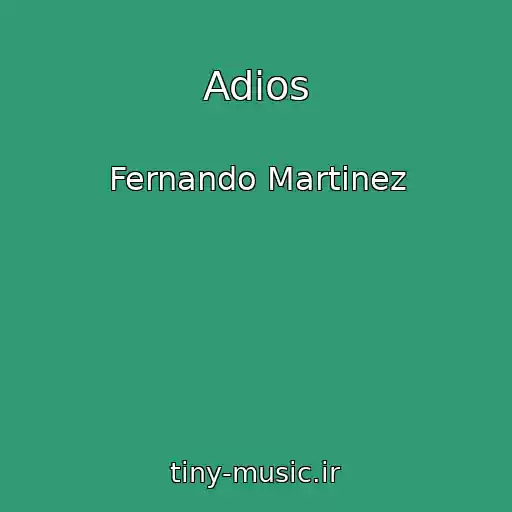 کاور آهنگ Adios از Fernando Martinez