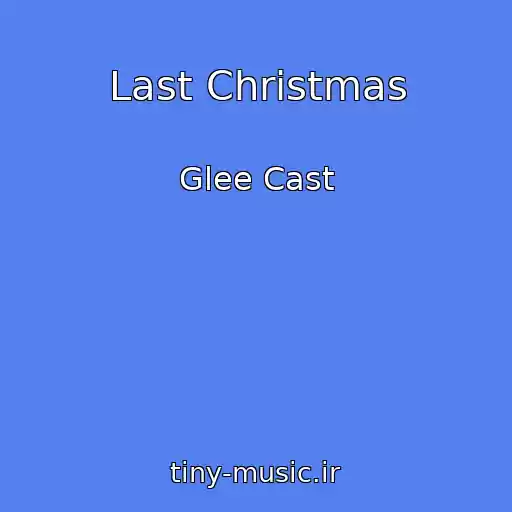 کاور آهنگ Last Christmas از Glee Cast