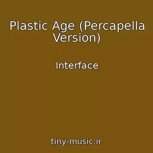 کاور آهنگ Plastic Age (Percapella Version) از Interface