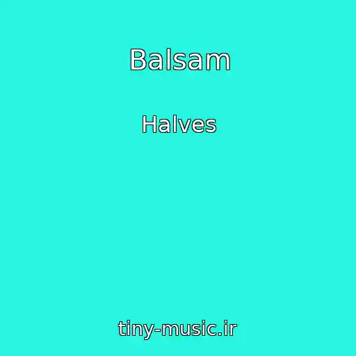 کاور آهنگ Balsam از Halves